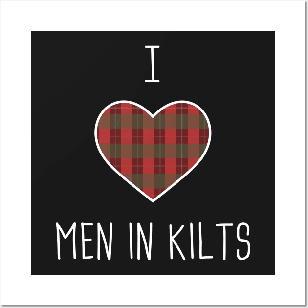 I Love Men In Kilts Wall Art by MeatMan